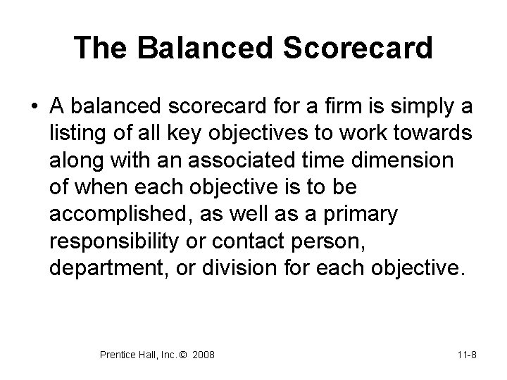 The Balanced Scorecard • A balanced scorecard for a firm is simply a listing