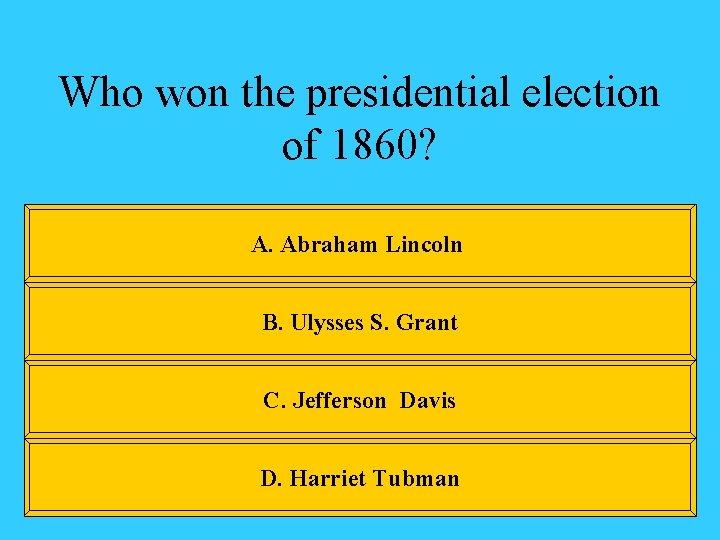 Who won the presidential election of 1860? A. Abraham Lincoln B. Ulysses S. Grant