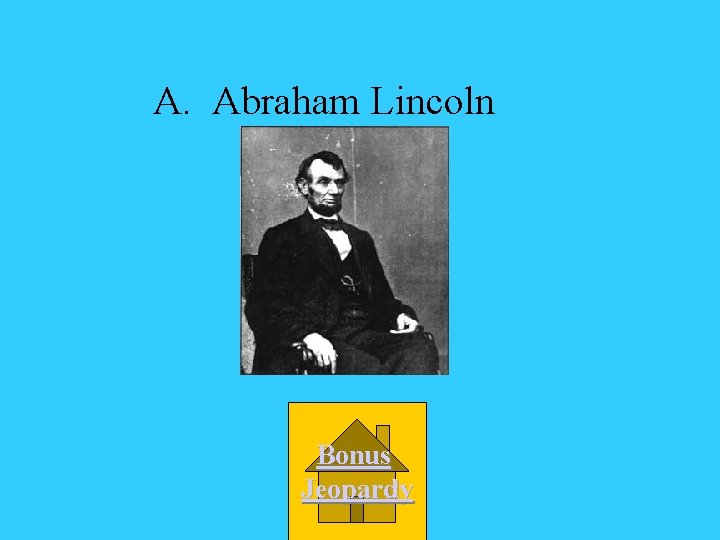 A. Abraham Lincoln Bonus Jeopardy 