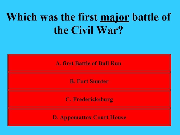 Which was the first major battle of the Civil War? A. first Battle of