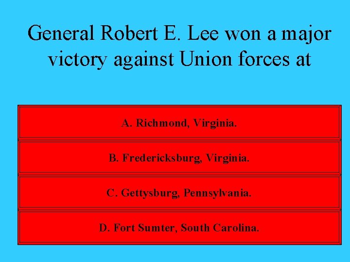 General Robert E. Lee won a major victory against Union forces at A. Richmond,