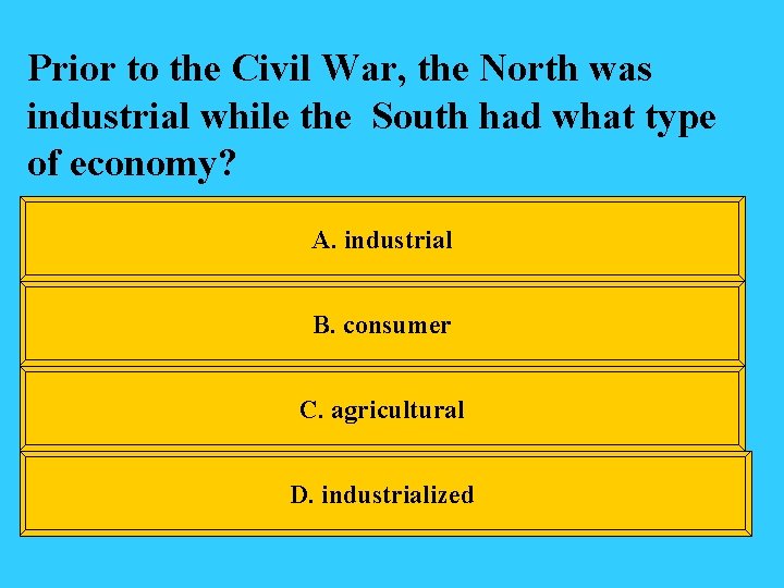 Prior to the Civil War, the North was industrial while the South had what