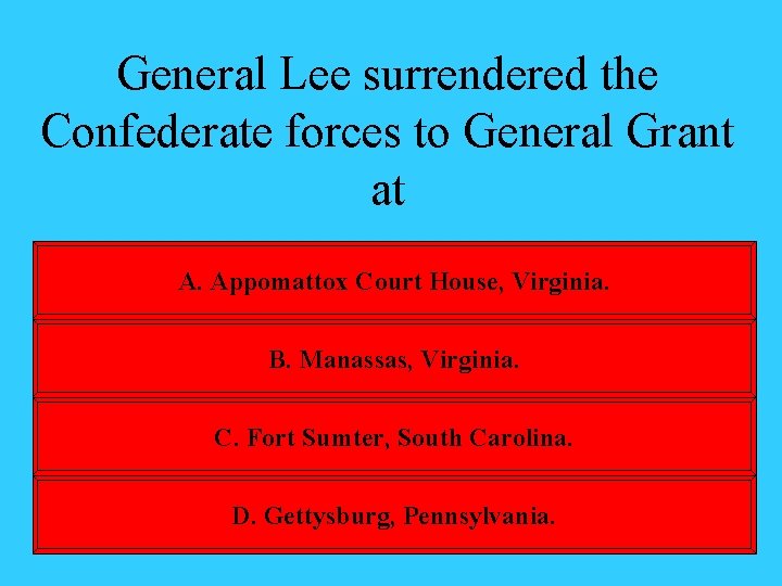 General Lee surrendered the Confederate forces to General Grant at A. Appomattox Court House,