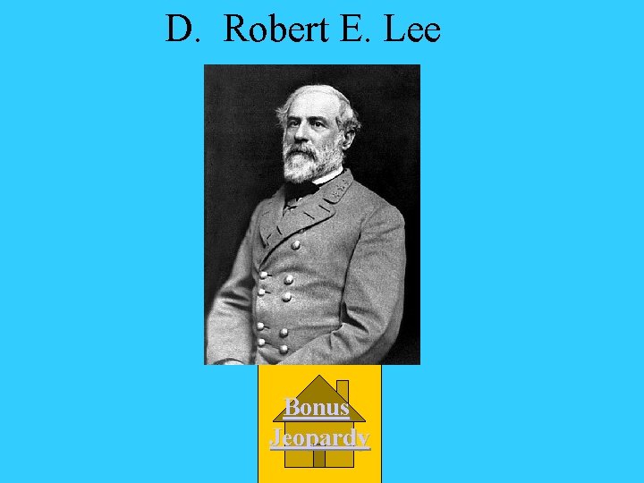 D. Robert E. Lee Bonus Jeopardy 