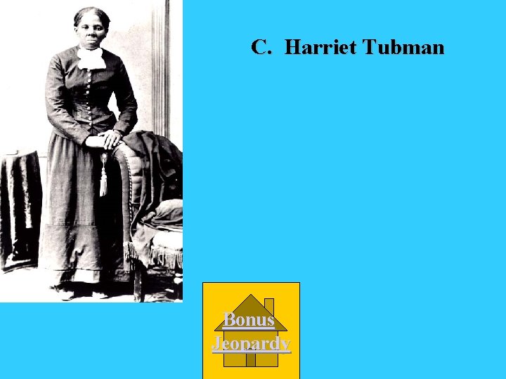 C. Harriet Tubman Bonus Jeopardy 