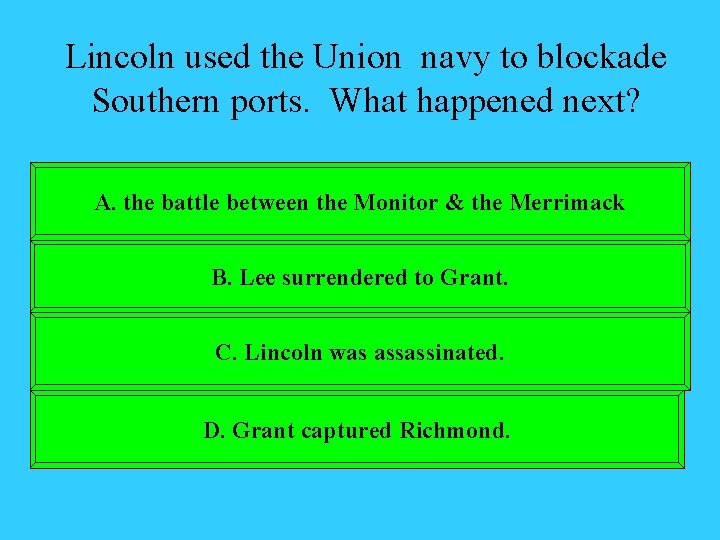 Lincoln used the Union navy to blockade Southern ports. What happened next? A. the