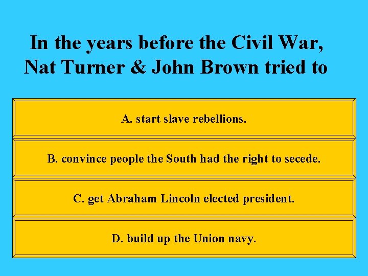 In the years before the Civil War, Nat Turner & John Brown tried to