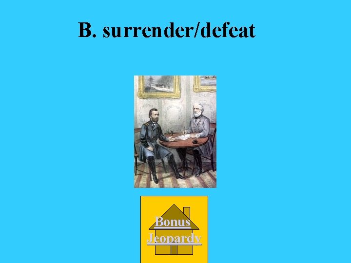 B. surrender/defeat Bonus Jeopardy 