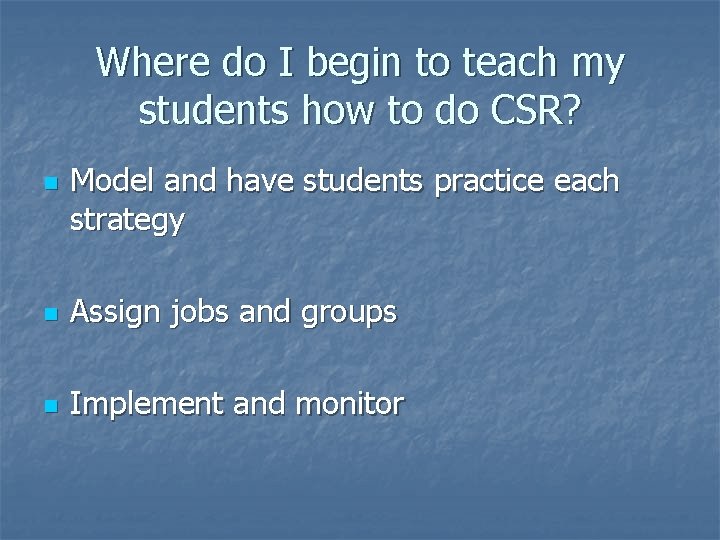Where do I begin to teach my students how to do CSR? n Model