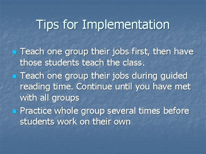 Tips for Implementation n Teach one group their jobs first, then have those students