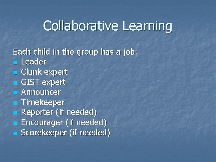 Collaborative Learning Each child in the group has a job: n Leader n Clunk