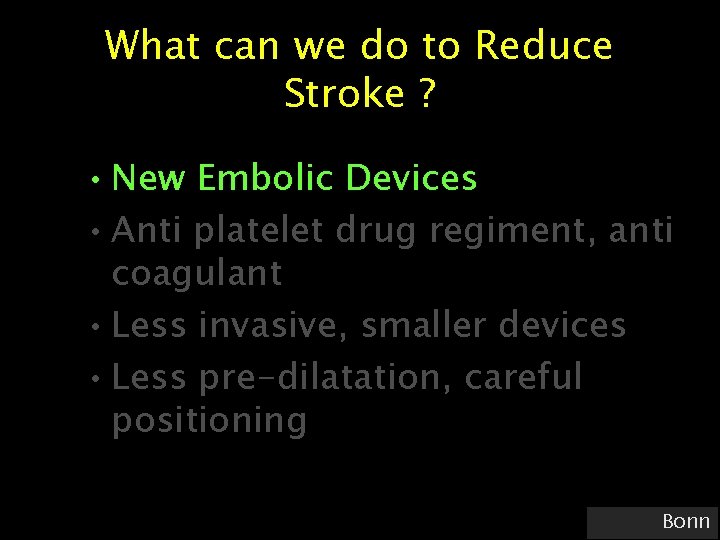 What can we do to Reduce Stroke ? • New Embolic Devices • Anti