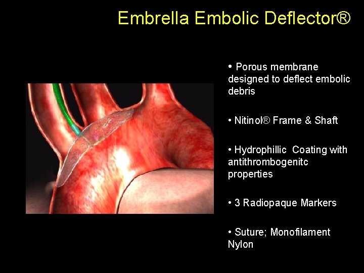 Embrella Embolic Deflector® • Porous membrane designed to deflect embolic debris • Nitinol® Frame