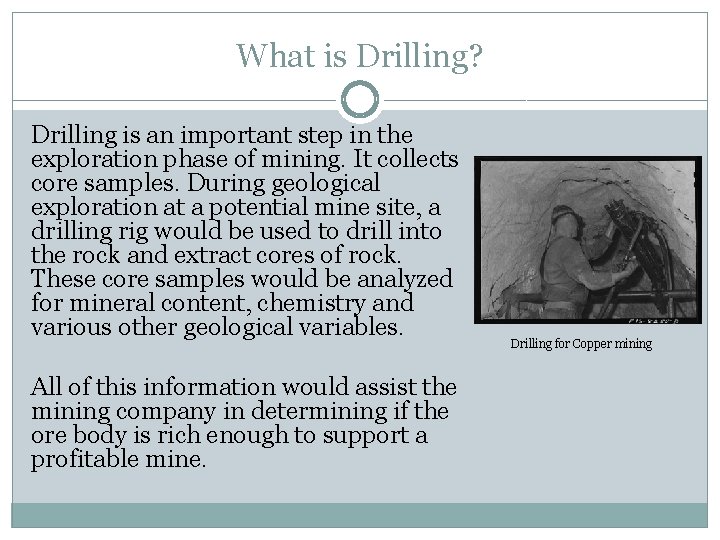 What is Drilling? Drilling is an important step in the exploration phase of mining.