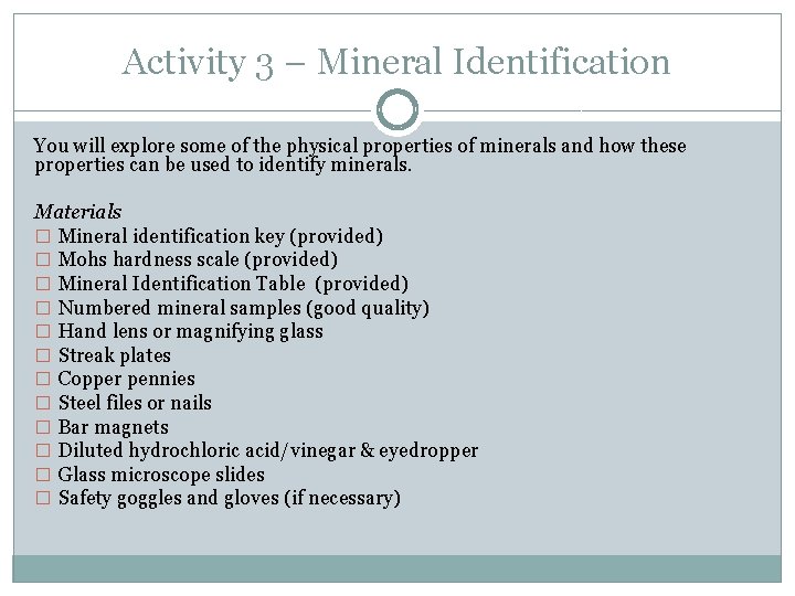 Activity 3 – Mineral Identification You will explore some of the physical properties of