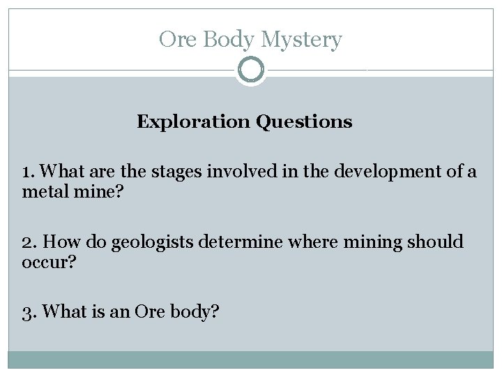 Ore Body Mystery Exploration Questions 1. What are the stages involved in the development