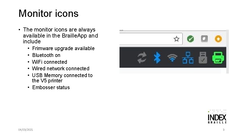 Monitor icons • The monitor icons are always available in the Braille. App and