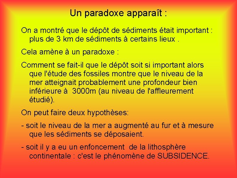 Un paradoxe apparaît : On a montré que le dépôt de sédiments était important