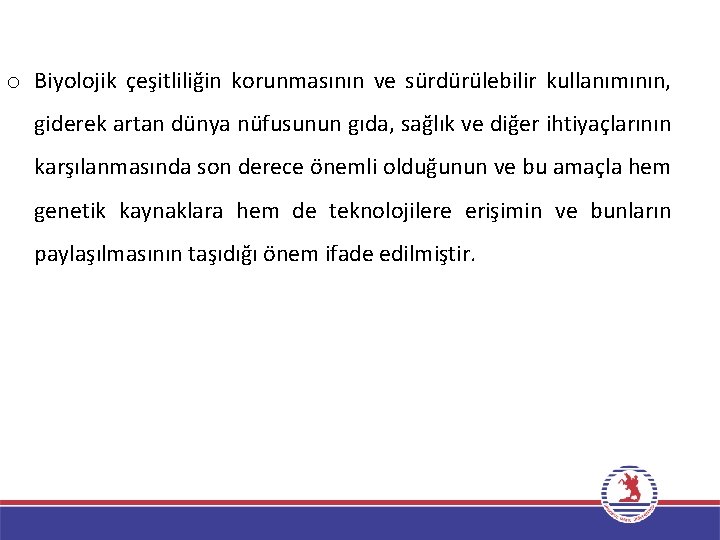 o Biyolojik çeşitliliğin korunmasının ve sürdürülebilir kullanımının, giderek artan dünya nüfusunun gıda, sağlık ve