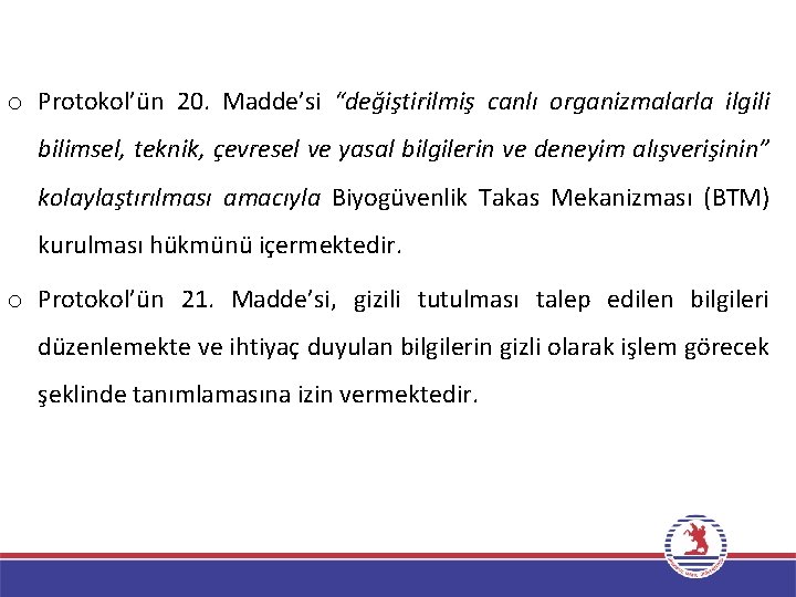 o Protokol’ün 20. Madde’si “değiştirilmiş canlı organizmalarla ilgili bilimsel, teknik, çevresel ve yasal bilgilerin