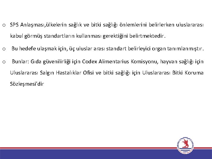 o SPS Anlaşması, ülkelerin sağlık ve bitki sağlığı önlemlerini belirlerken uluslararası kabul görmüş standartların