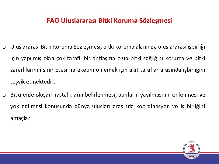 FAO Uluslararası Bitki Koruma Sözleşmesi o Uluslararası Bitki Koruma Sözleşmesi, bitki koruma alanında uluslararası