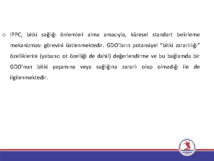 o IPPC, bitki sağlığı önlemleri alma amacıyla, küresel standart belirleme mekanizması görevini üstlenmektedir. GDO’ların