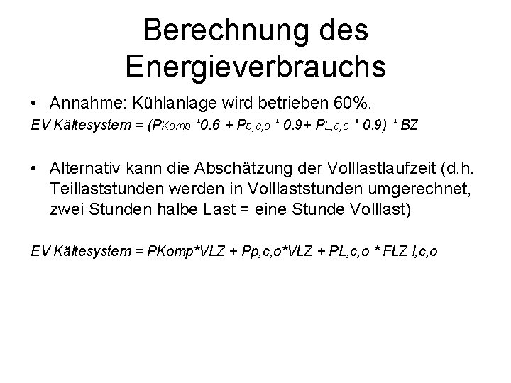 Berechnung des Energieverbrauchs • Annahme: Kühlanlage wird betrieben 60%. EV Kältesystem = (PKomp *0.