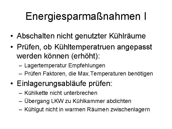 Energiesparmaßnahmen I • Abschalten nicht genutzter Kühlräume • Prüfen, ob Kühltemperatruen angepasst werden können