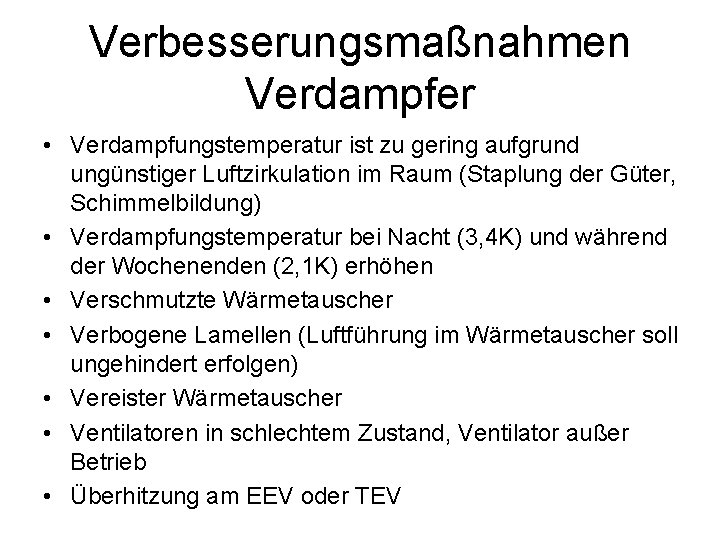 Verbesserungsmaßnahmen Verdampfer • Verdampfungstemperatur ist zu gering aufgrund ungünstiger Luftzirkulation im Raum (Staplung der