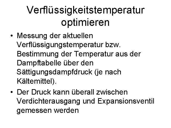 Verflüssigkeitstemperatur optimieren • Messung der aktuellen Verflüssigungstemperatur bzw. Bestimmung der Temperatur aus der Dampftabelle