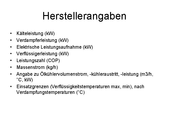 Herstellerangaben • • Kälteleistung (k. W) Verdampferleistung (k. W) Elektrische Leistungsaufnahme (k. W) Verflüssigerleistung