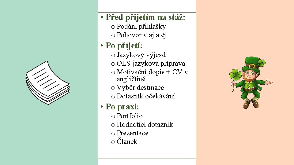  • Před přijetím na stáž: o Podání přihlášky o Pohovor v aj a