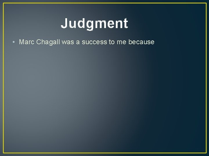 Judgment • Marc Chagall was a success to me because 