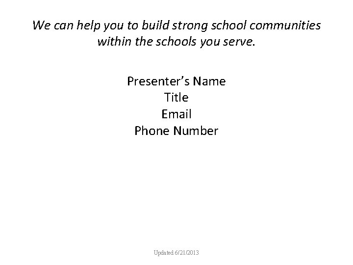 We can help you to build strong school communities within the schools you serve.