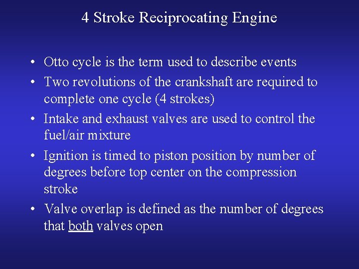 4 Stroke Reciprocating Engine • Otto cycle is the term used to describe events