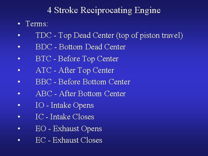 4 Stroke Reciprocating Engine • Terms: • TDC - Top Dead Center (top of