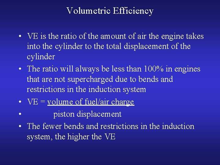 Volumetric Efficiency • VE is the ratio of the amount of air the engine