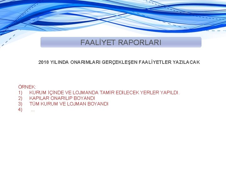 FAALİYET RAPORLARI 2018 YILINDA ONARIMLARI GERÇEKLEŞEN FAALİYETLER YAZILACAK ÖRNEK: 1) KURUM İÇİNDE VE LOJMANDA