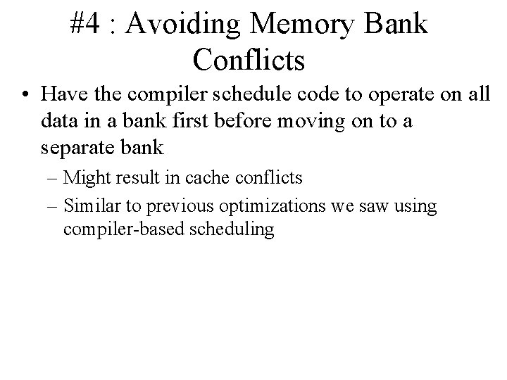 #4 : Avoiding Memory Bank Conflicts • Have the compiler schedule code to operate