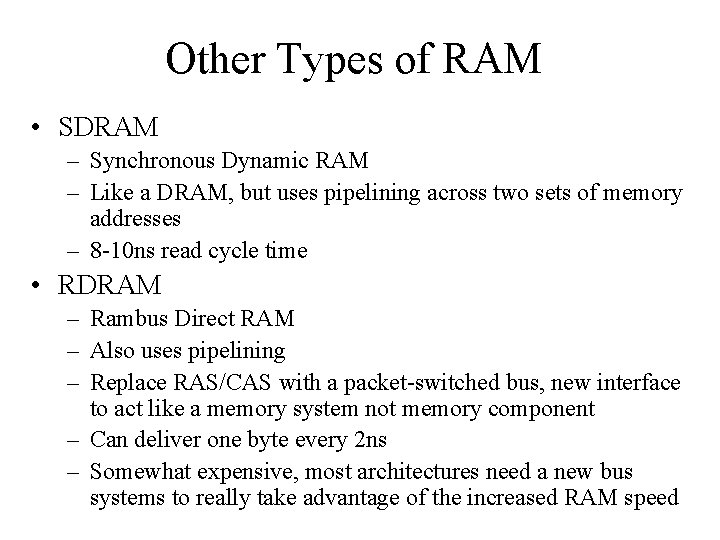 Other Types of RAM • SDRAM – Synchronous Dynamic RAM – Like a DRAM,