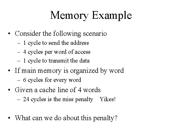 Memory Example • Consider the following scenario – 1 cycle to send the address