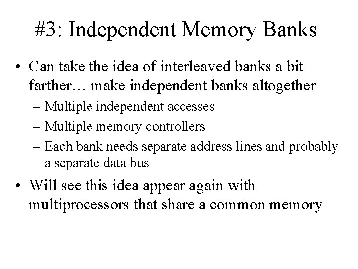 #3: Independent Memory Banks • Can take the idea of interleaved banks a bit