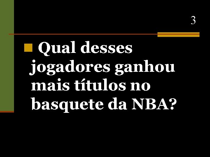 3 n Qual desses jogadores ganhou mais títulos no basquete da NBA? 