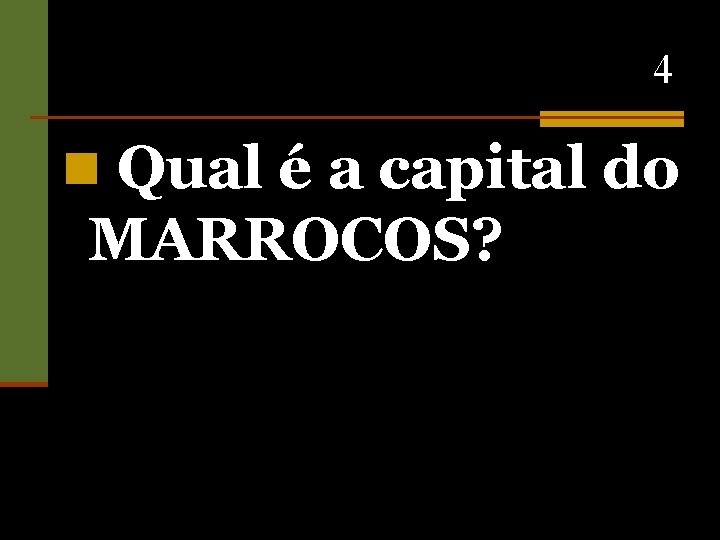 4 n Qual é a capital do MARROCOS? 