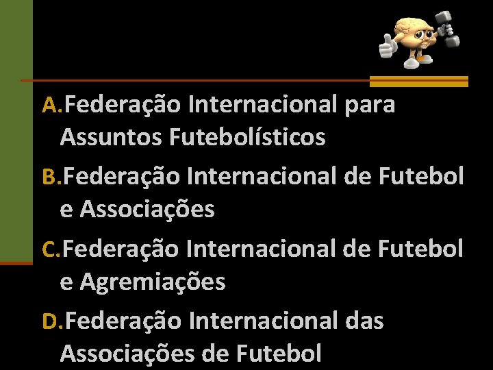A. Federação Internacional para Assuntos Futebolísticos B. Federação Internacional de Futebol e Associações C.