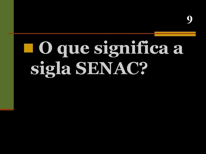 9 n O que significa a sigla SENAC? 