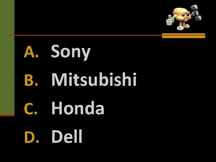 A. Sony B. Mitsubishi C. Honda D. Dell 