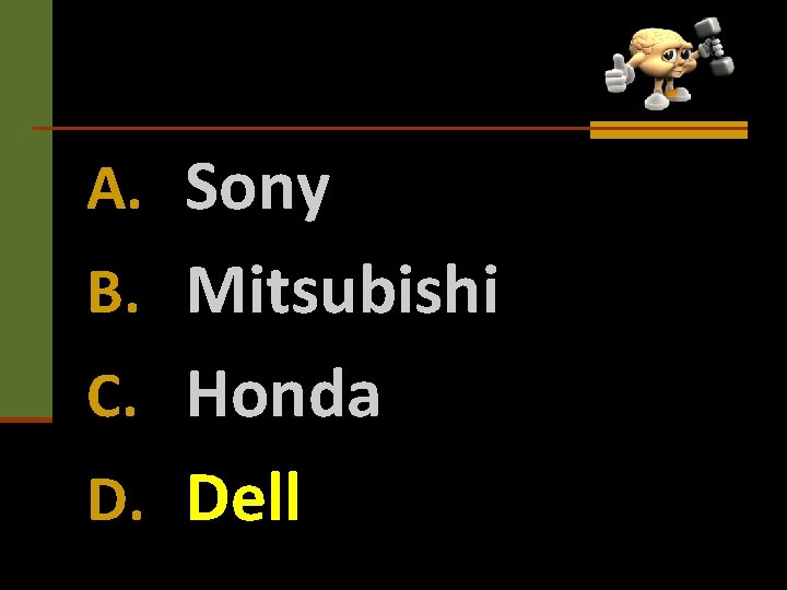 A. Sony B. Mitsubishi C. Honda D. Dell 