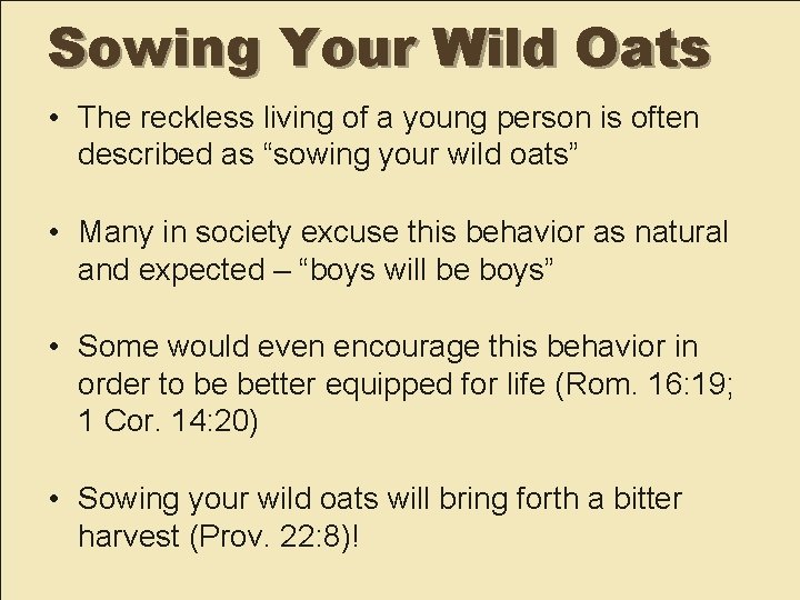 Sowing Your Wild Oats • The reckless living of a young person is often